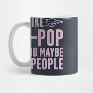 I Like K-POP And Maybe 3 People Mug